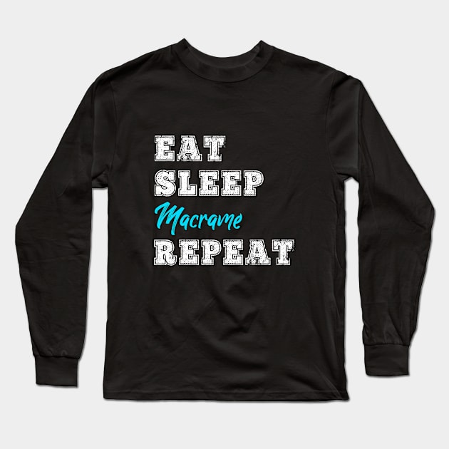 Funny Macrame Gift Eat Sleep Repeat Crafter String Lover Long Sleeve T-Shirt by HuntTreasures